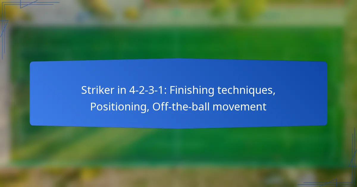 Striker in 4-2-3-1: Finishing techniques, Positioning, Off-the-ball movement