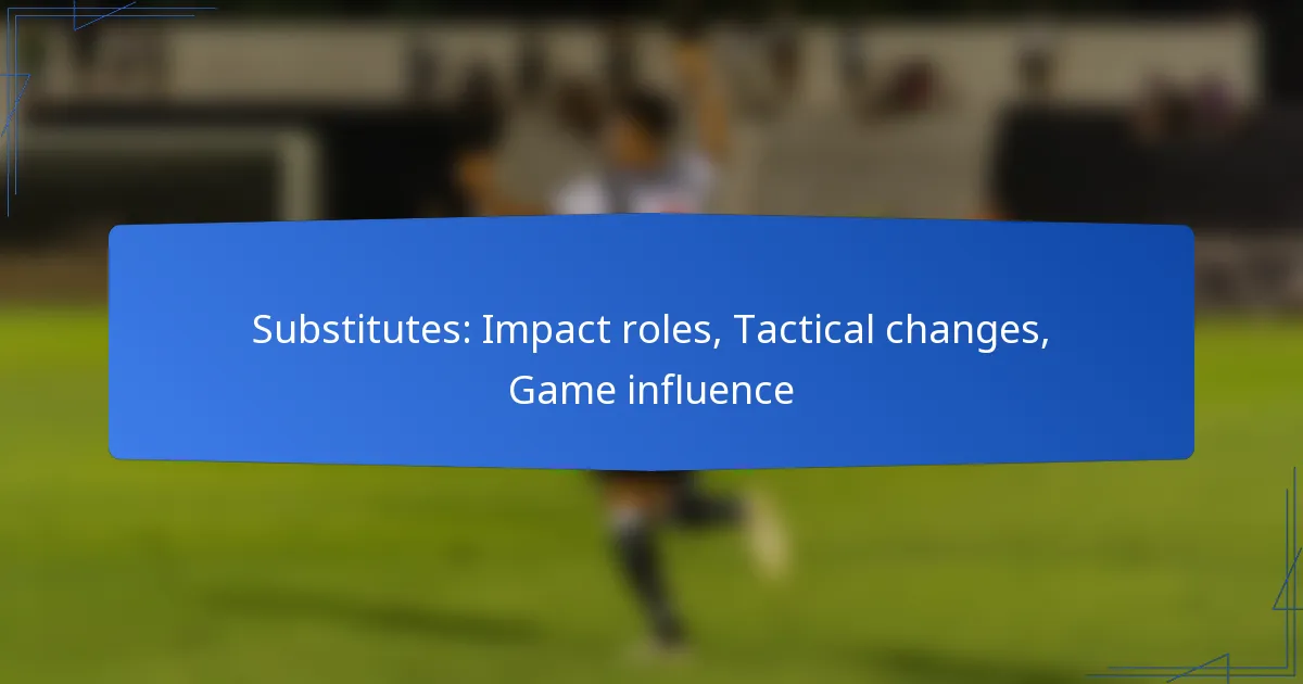 Substitutes: Impact roles, Tactical changes, Game influence