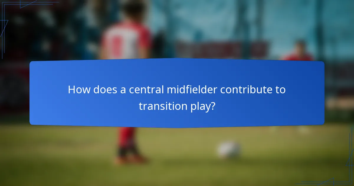 How does a central midfielder contribute to transition play?