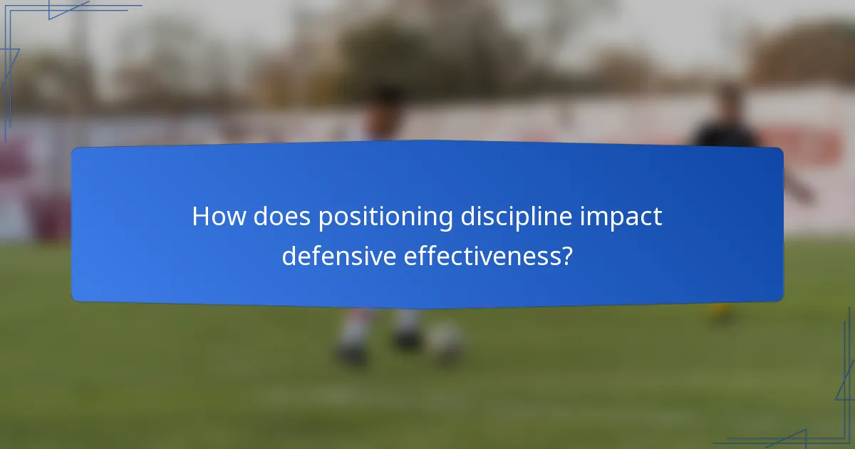 How does positioning discipline impact defensive effectiveness?