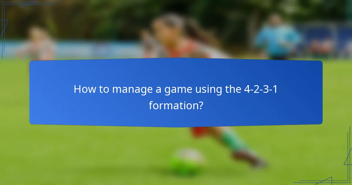 How to manage a game using the 4-2-3-1 formation?