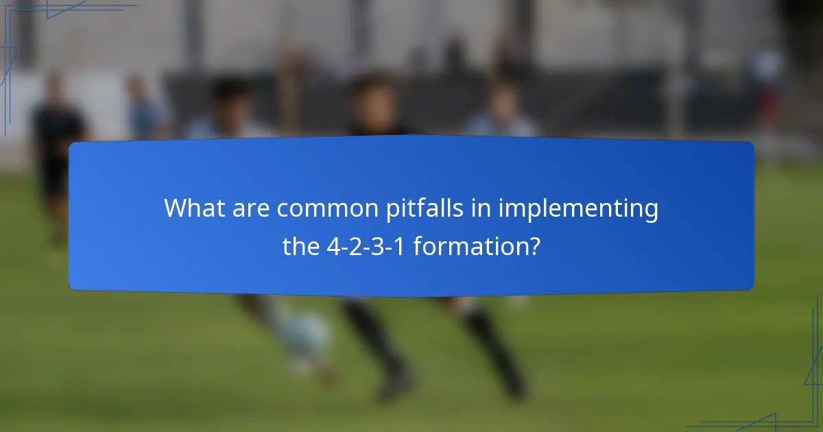 What are common pitfalls in implementing the 4-2-3-1 formation?