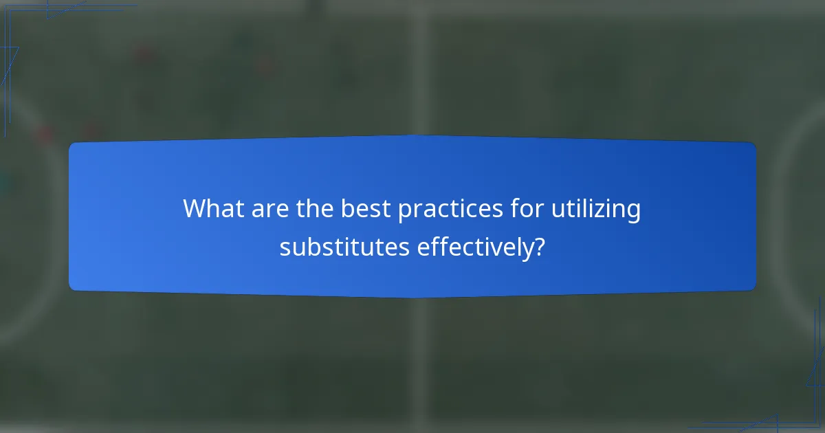 What are the best practices for utilizing substitutes effectively?