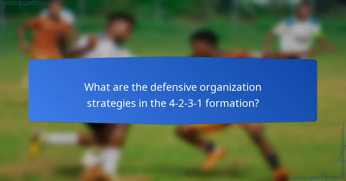 What are the defensive organization strategies in the 4-2-3-1 formation?