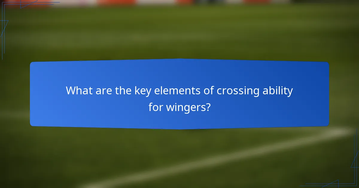 What are the key elements of crossing ability for wingers?