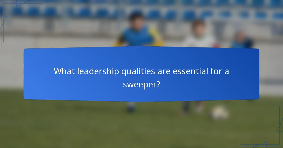 What leadership qualities are essential for a sweeper?