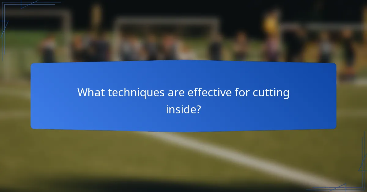 What techniques are effective for cutting inside?