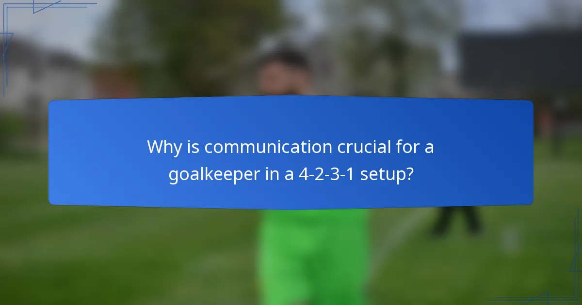Why is communication crucial for a goalkeeper in a 4-2-3-1 setup?